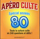 Couverture du livre « Apéro culte spécial années 80 » de Joan Doe aux éditions Marabout