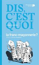 Couverture du livre « Dis, c'est quoi la franc-maçonnerie ? » de Jean Somers aux éditions Renaissance Du Livre