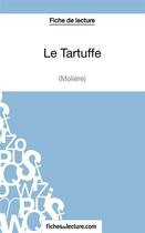 Couverture du livre « Le tartuffe de Molière : analyse complète de l'oeuvre » de Sophie Lecomte aux éditions Fichesdelecture.com