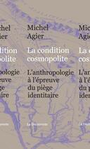 Couverture du livre « La condition cosmopolite ; l'anthropologie à l'épreuve du piège identitaire » de Michel Agier aux éditions La Decouverte