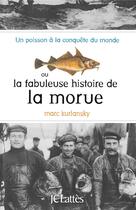 Couverture du livre « La fabuleuse histoire de la morue ; un poisson à la conquête du monde » de Marc Kurlansky aux éditions Lattes