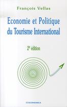 Couverture du livre « Économie et politique du tourisme international (2e édition) » de Francois Vellas aux éditions Economica