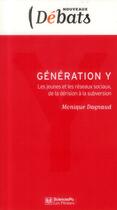 Couverture du livre « Génération Y ; les jeunes et les réseaux sociaux, de la dérision à la subversion » de Monique Dagnaud aux éditions Presses De Sciences Po