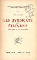 Couverture du livre « Les syndicats aux Etats-Unis ; leur force et leur originalité » de Pierre Waline aux éditions Presses De Sciences Po