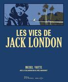 Couverture du livre « Les vies de Jack London » de Michel Viotte et Noel Mauberret aux éditions La Martiniere