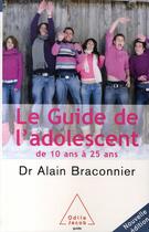 Couverture du livre « Le guide de l'adolescent de 10 à 25 ans » de Alain Braconnier aux éditions Odile Jacob