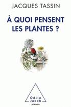 Couverture du livre « À quoi pensent les plantes ? » de Jacques Tassin aux éditions Odile Jacob