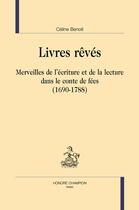 Couverture du livre « Livres rêvés » de Celine Benoit aux éditions Honore Champion