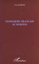 Couverture du livre « Gendarme français au Kosovo » de Yves Flocon aux éditions L'harmattan