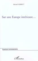 Couverture du livre « SUR UNE EUROPE INTÉRIEURE » de Michel Verret aux éditions L'harmattan