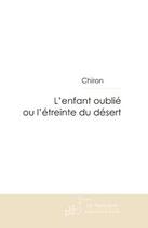 Couverture du livre « L'enfant oublié ou l'étreinte du désert » de Chiron aux éditions Editions Le Manuscrit