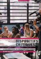 Couverture du livre « Dispositifs critiques ; le documentaire, du cinéma aux arts visuels » de Aline Caillet aux éditions Pu De Rennes