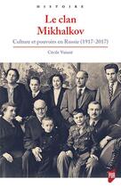 Couverture du livre « Le clan Mikhalkov ; culture et pouvoirs en Russie (1917-2017) » de Cecile Vaissie aux éditions Pu De Rennes
