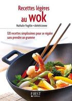 Couverture du livre « Des recettes légères au wok ; 120 recettes simplissimes pour se régaler sans prendre un gramme » de Nathalie Vogtlin aux éditions First