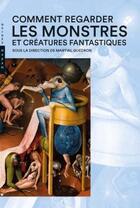 Couverture du livre « Comment regarder les monstres et créatures fantastiques » de Martial Guedron aux éditions Hazan