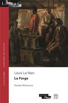 Couverture du livre « Louis Le Nain ; la forge » de Nicolas Milovanovic aux éditions Somogy