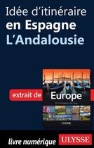 Couverture du livre « Idée d'itinéraire en Espagne ; l'Andalousie » de  aux éditions Ulysse