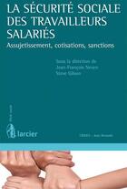 Couverture du livre « La sécurité sociale des travailleurs salariés ; assujetissement, cotisations, sanctions » de Steve Gilson et Jean-Francois Neven aux éditions Larcier