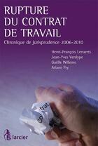 Couverture du livre « Rupture du contrat de travail - chronique de jurisprudence 2006-2010 » de Lenaerts/Verslype aux éditions Larcier