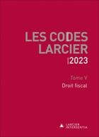 Couverture du livre « Les codes Larcier : Tome 5 : droit fiscal (édition 2023) » de Jean-Jacques Willems aux éditions Larcier
