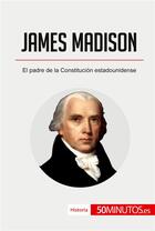 Couverture du livre « James Madison » de 50minutos aux éditions 50minutos.es