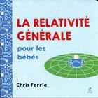 Couverture du livre « La relativité générale pour les bébés » de Chris Ferrie aux éditions Place Des Victoires