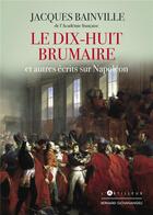 Couverture du livre « Le dix-huit brumaire et autres recits sur napoleon » de Jacques Bainville aux éditions Giovanangeli Artilleur