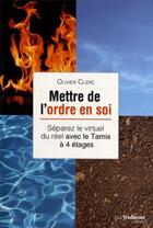 Couverture du livre « Mettre de l'ordre en soi : séparez le virtuel du réel avec le tamis à 4 étages » de Olivier Clerc aux éditions Guy Trédaniel