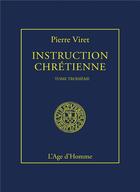 Couverture du livre « Instruction chretiennetome 3 » de Pierre Viret aux éditions L'age D'homme