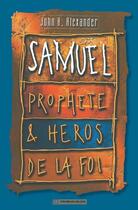 Couverture du livre « Samuel prophète et héros de la foi » de John H. Alexander aux éditions La Maison De La Bible