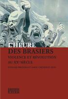 Couverture du livre « L'heure des brasiers - violence et revolution au xxe siecle » de Stefanie Preszioso aux éditions D'en Bas