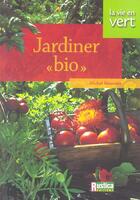 Couverture du livre « Jardiner bio » de Michel Beauvais aux éditions Rustica