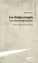 Couverture du livre « Les doigts coupés ; une anthropologie féministe » de Paola Tabet aux éditions Dispute