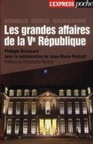 Couverture du livre « Les grandes affaires de la Vème République » de Philippe Broussard aux éditions L'express