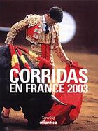 Couverture du livre « Corridas en france 2003 (édition 2003) » de Hiribarren/Lavie aux éditions Atlantica