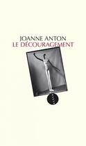 Couverture du livre « Le découragement » de Joanne Anton aux éditions Allia