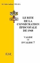 Couverture du livre « Le rite de la consécration épiscopale de 1968 » de Anthony Cekada aux éditions Saint-remi