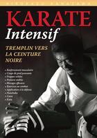 Couverture du livre « Karaté intensif ; tremplin vers la ceinture noire » de Hirokazu Kanazawa aux éditions Budo