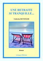 Couverture du livre « Une retraite si tranquille... » de Catherine Denninger aux éditions Coetquen Editions