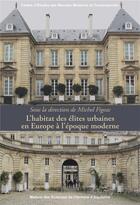 Couverture du livre « L'habitat des elites urbaines en europe a l'epoque moderne » de Michel Figeac aux éditions Maison Sciences De L'homme D'aquitaine