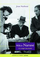 Couverture du livre « Mikio Naruse ; les temps incertains » de Jean Narboni aux éditions Cahiers Du Cinema