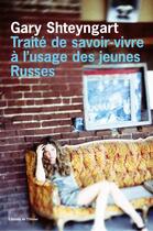 Couverture du livre « Traité de savoir-vivre à l'usage des jeunes Russes » de Gary Shteyngart aux éditions Editions De L'olivier