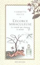 Couverture du livre « L'écorce miraculeuse ; le remède qui changea le monde » de Fammietta Rocco aux éditions Noir Sur Blanc