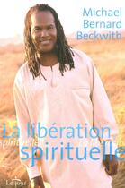 Couverture du livre « La libération spirituelle » de Michael Bernard Beckwith aux éditions Le Jour