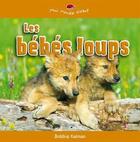 Couverture du livre « Les bébés loups » de Bobbie Kalman aux éditions Bayard Canada