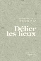Couverture du livre « Delier les lieux » de Ruiz Hector aux éditions Editions Triptyque