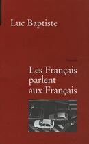 Couverture du livre « Les français parlent aux français » de Luc Baptiste aux éditions Bleu Autour