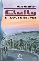 Couverture du livre « Elefty : et l'aube encore » de Francois Weber aux éditions Osmose