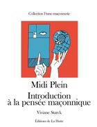 Couverture du livre « Midi plein ; introduction à la pensée maçonnique » de Viviane Starck aux éditions Editions De La Hutte