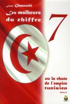 Couverture du livre « Les malheurs du chiffre 7 ou la chute de l'empire tunisien » de Jamel Ghanouchi aux éditions Terriciae